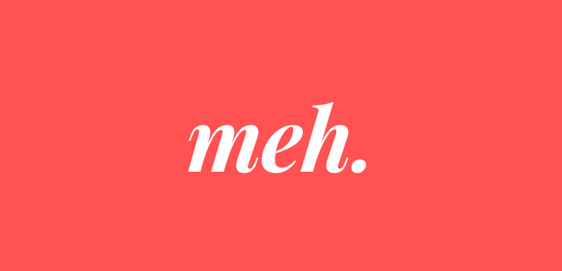 Why your app idea is just ‘meh’ and won’t succeed