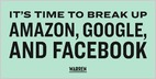 Sen. Warren proposes tech regulation, including breaking up big tech and rolling back acquisitions at Amazon, Google, and Facebook, as part of her 2020 bid (Elizabeth Warren/Team Warren)